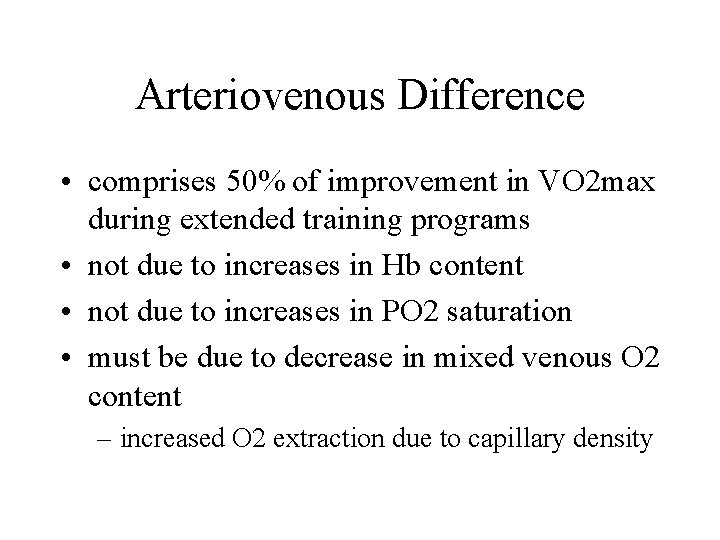 Arteriovenous Difference • comprises 50% of improvement in VO 2 max during extended training