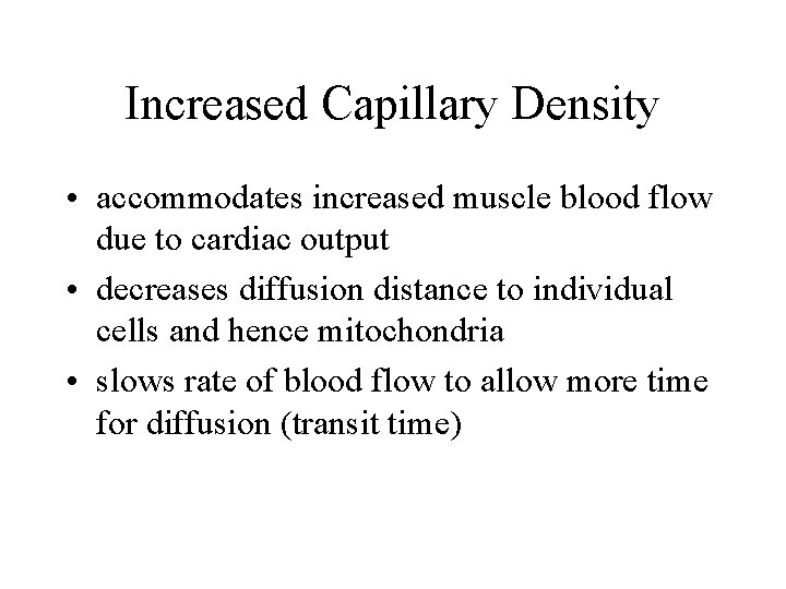 Increased Capillary Density • accommodates increased muscle blood flow due to cardiac output •