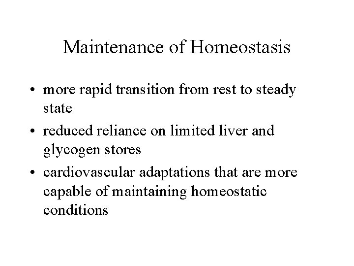 Maintenance of Homeostasis • more rapid transition from rest to steady state • reduced