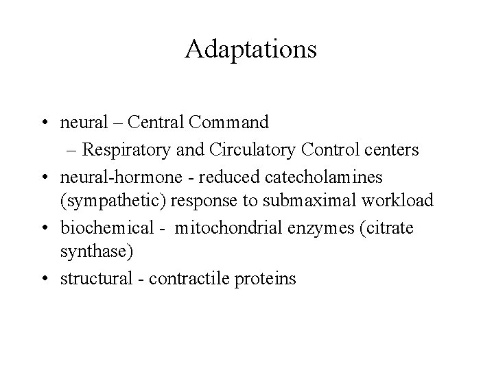 Adaptations • neural – Central Command – Respiratory and Circulatory Control centers • neural-hormone