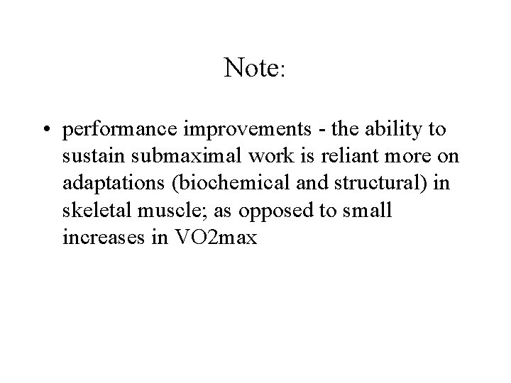 Note: • performance improvements - the ability to sustain submaximal work is reliant more