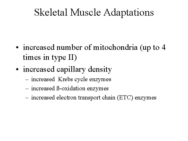 Skeletal Muscle Adaptations • increased number of mitochondria (up to 4 times in type