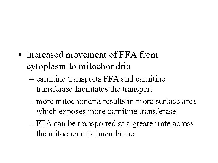  • increased movement of FFA from cytoplasm to mitochondria – carnitine transports FFA