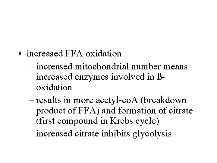  • increased FFA oxidation – increased mitochondrial number means increased enzymes involved in