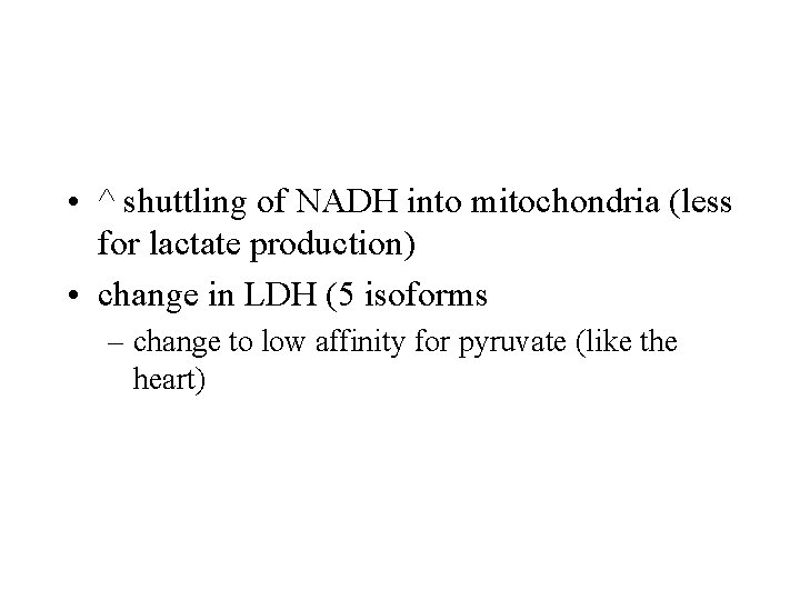  • ^ shuttling of NADH into mitochondria (less for lactate production) • change