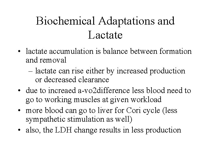 Biochemical Adaptations and Lactate • lactate accumulation is balance between formation and removal –
