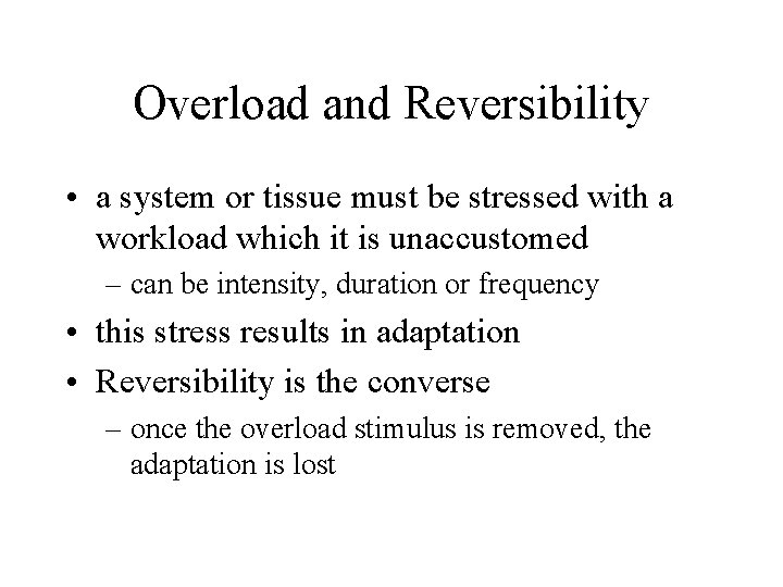 Overload and Reversibility • a system or tissue must be stressed with a workload