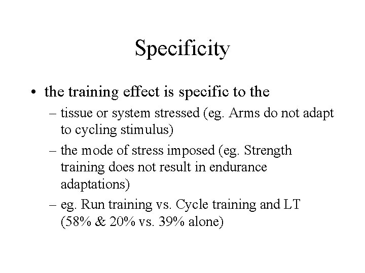 Specificity • the training effect is specific to the – tissue or system stressed