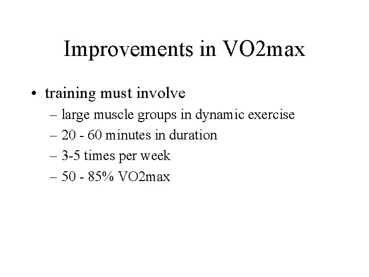 Improvements in VO 2 max • training must involve – large muscle groups in