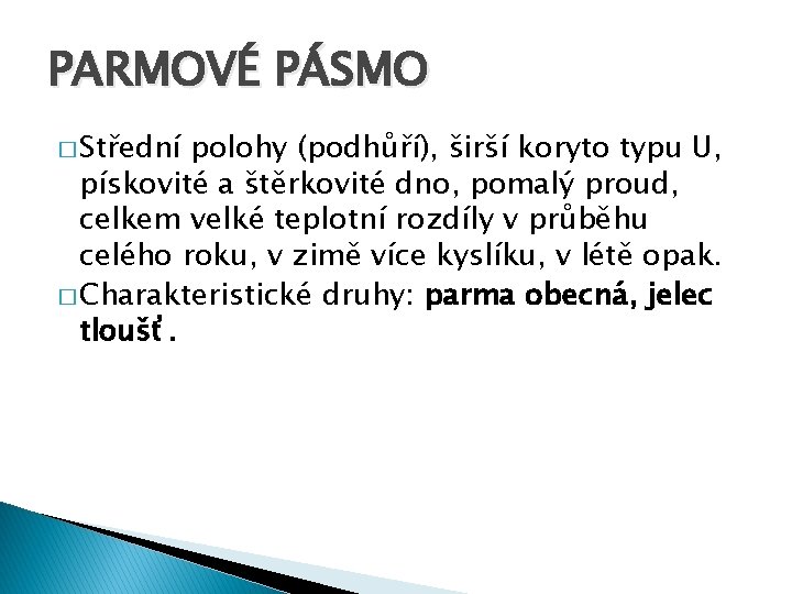 PARMOVÉ PÁSMO � Střední polohy (podhůří), širší koryto typu U, pískovité a štěrkovité dno,