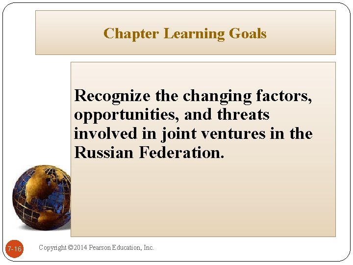 Chapter Learning Goals Recognize the changing factors, opportunities, and threats involved in joint ventures