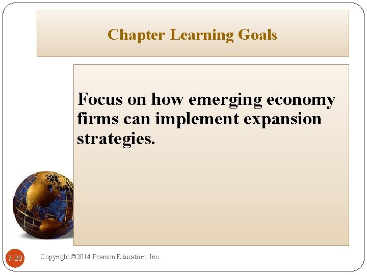 Chapter Learning Goals Focus on how emerging economy firms can implement expansion strategies. 7