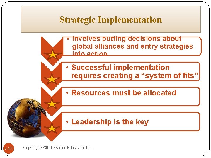 Strategic Implementation • Involves putting decisions about global alliances and entry strategies into action