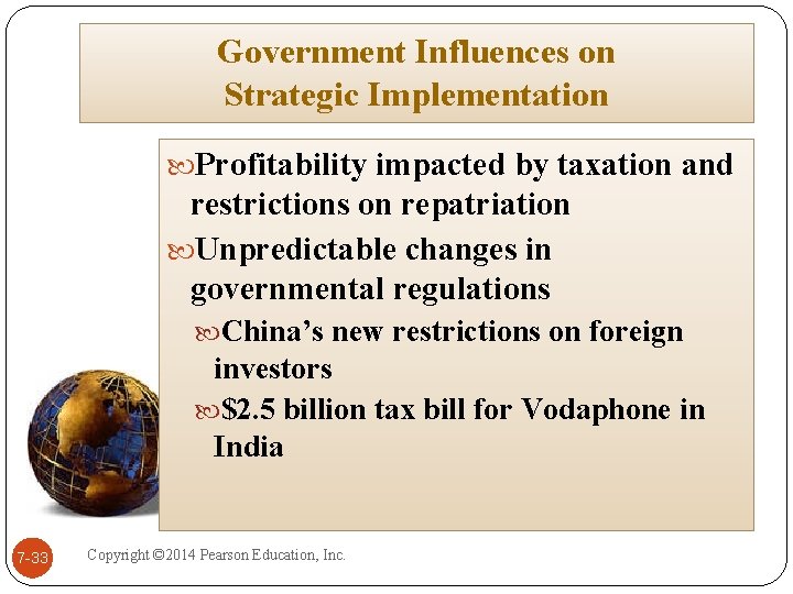 Government Influences on Strategic Implementation Profitability impacted by taxation and restrictions on repatriation Unpredictable