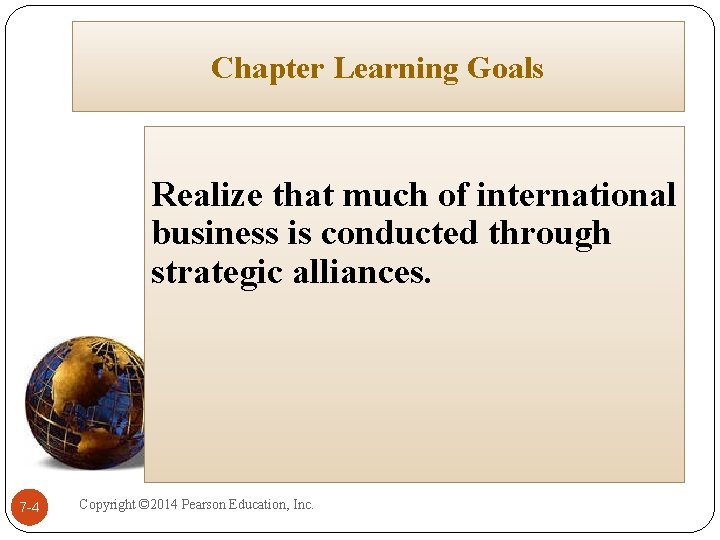 Chapter Learning Goals Realize that much of international business is conducted through strategic alliances.