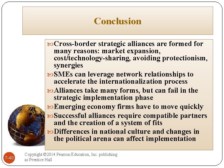 Conclusion Cross-border strategic alliances are formed for many reasons: market expansion, cost/technology-sharing, avoiding protectionism,