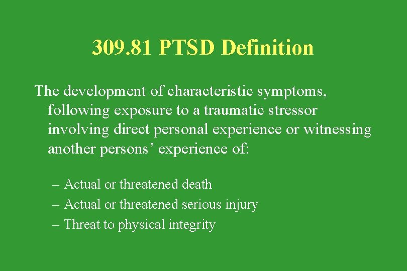 309. 81 PTSD Definition The development of characteristic symptoms, following exposure to a traumatic
