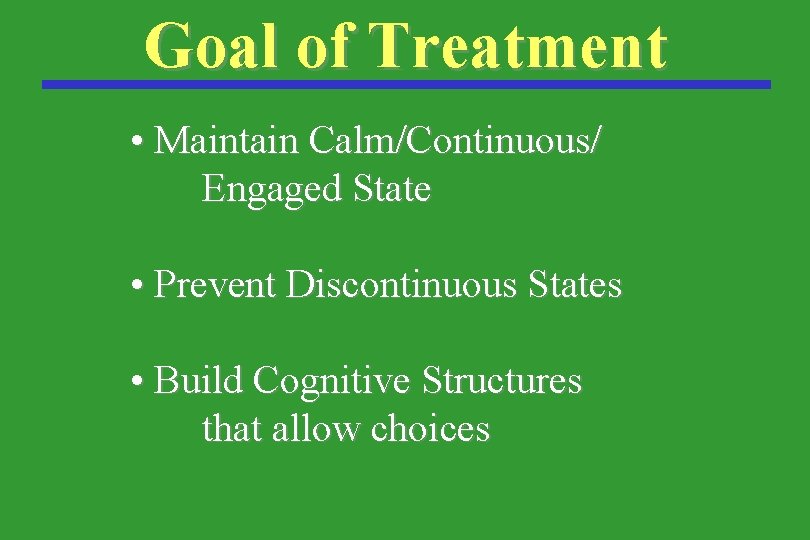 Goal of Treatment • Maintain Calm/Continuous/ Engaged State • Prevent Discontinuous States • Build