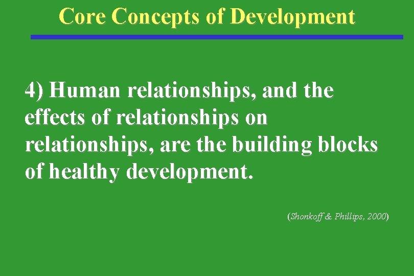 Core Concepts of Development 4) Human relationships, and the effects of relationships on relationships,