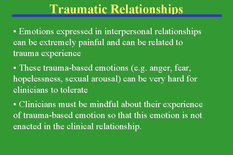 Traumatic Relationships • Emotions expressed in interpersonal relationships can be extremely painful and can