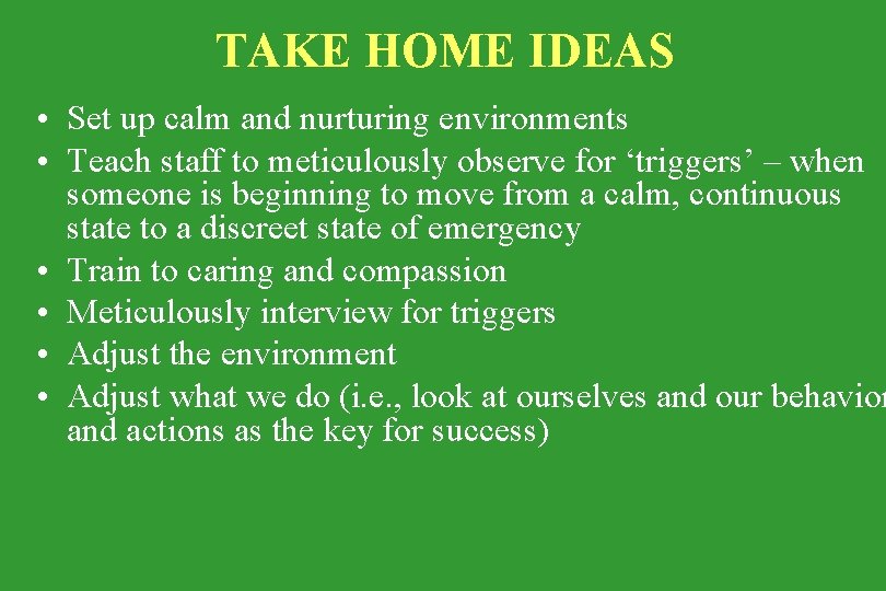TAKE HOME IDEAS • Set up calm and nurturing environments • Teach staff to
