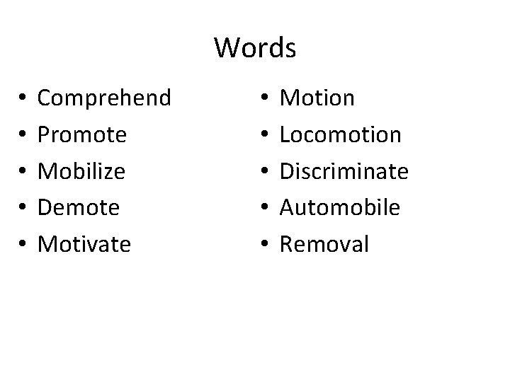 Words • • • Comprehend Promote Mobilize Demote Motivate • • • Motion Locomotion