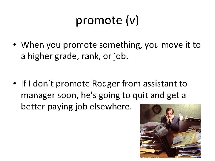 promote (v) • When you promote something, you move it to a higher grade,