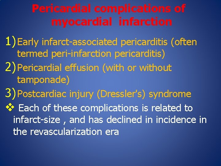Pericardial complications of myocardial infarction 1) Early infarct-associated pericarditis (often termed peri-infarction pericarditis) 2)