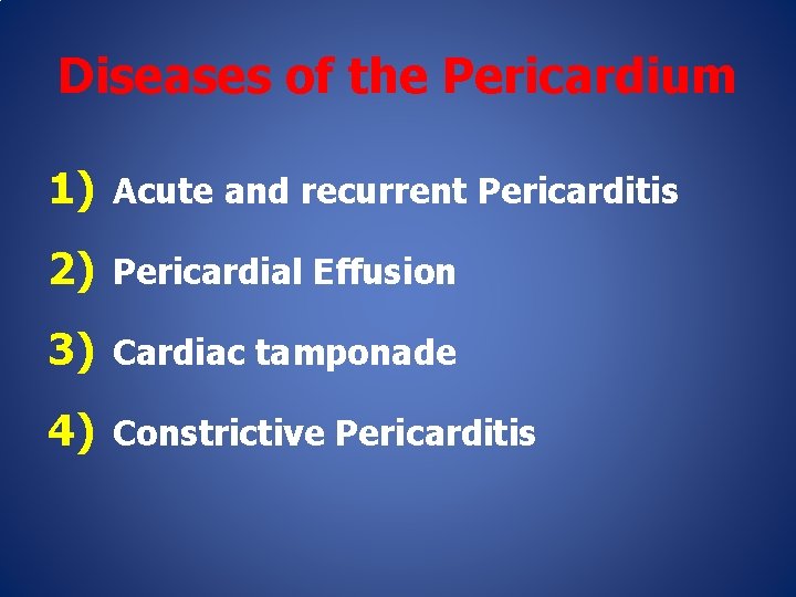 Diseases of the Pericardium 1) Acute and recurrent Pericarditis 2) Pericardial Effusion 3) Cardiac