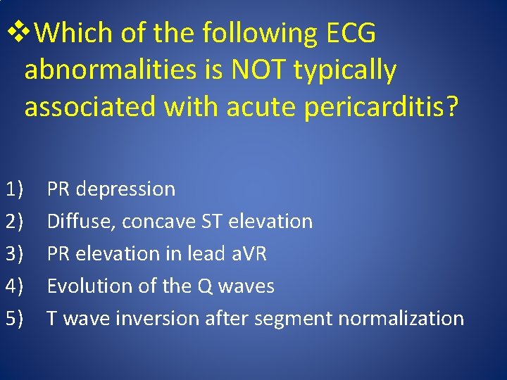 v. Which of the following ECG abnormalities is NOT typically associated with acute pericarditis?