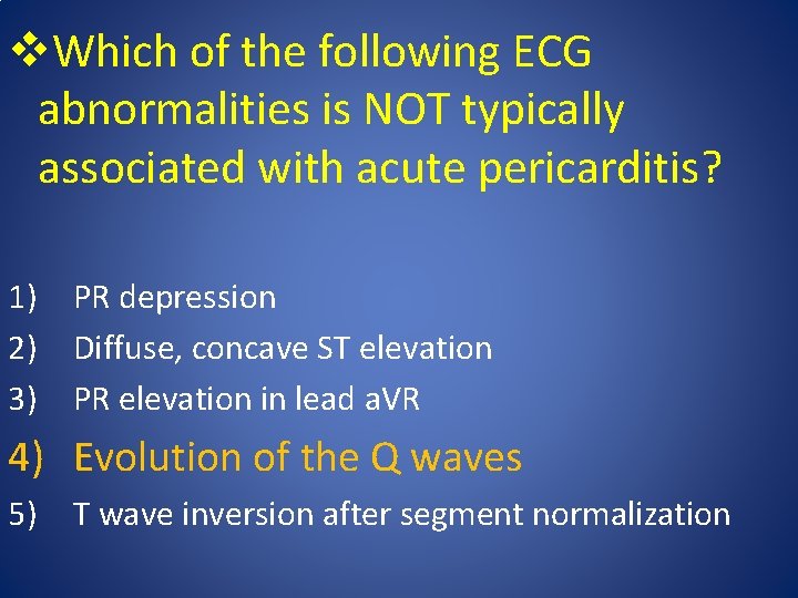 v. Which of the following ECG abnormalities is NOT typically associated with acute pericarditis?