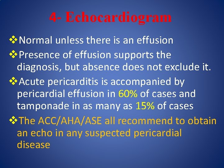 4 - Echocardiogram v. Normal unless there is an effusion v. Presence of effusion