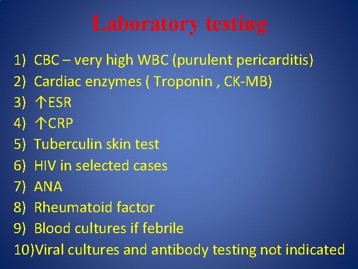Laboratory testing 1) CBC – very high WBC (purulent pericarditis) 2) Cardiac enzymes (