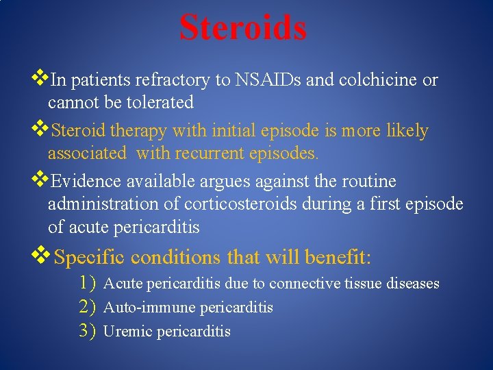 Steroids v. In patients refractory to NSAIDs and colchicine or cannot be tolerated v.