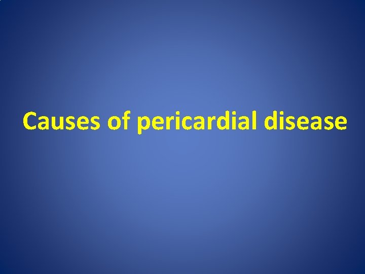 Causes of pericardial disease 