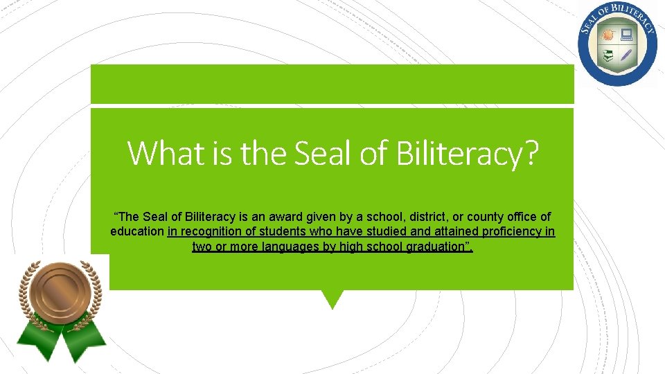 What is the Seal of Biliteracy? “The Seal of Biliteracy is an award given