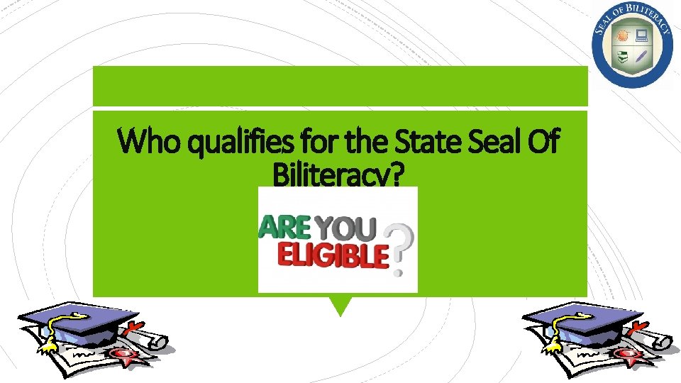 Who qualifies for the State Seal Of Biliteracy? 