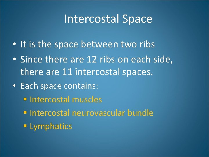 Intercostal Space • It is the space between two ribs • Since there are