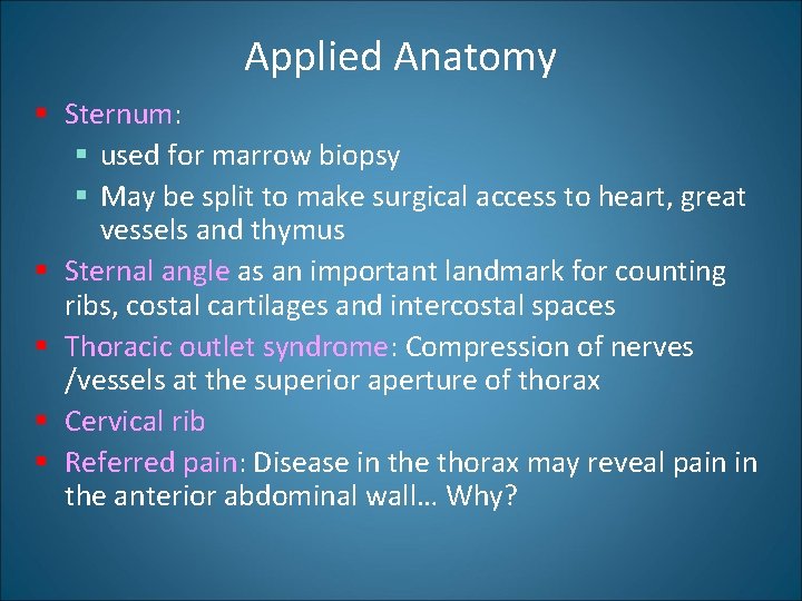 Applied Anatomy § Sternum: § used for marrow biopsy § May be split to