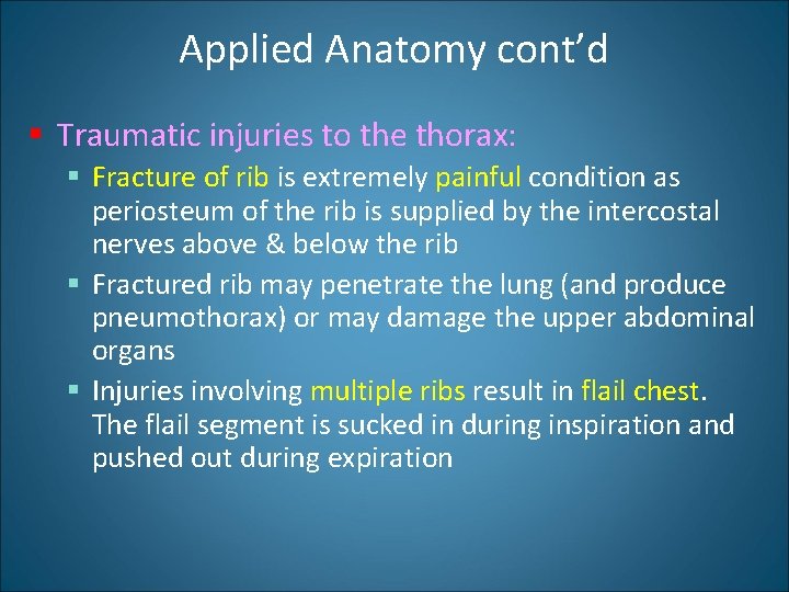 Applied Anatomy cont’d § Traumatic injuries to the thorax: § Fracture of rib is