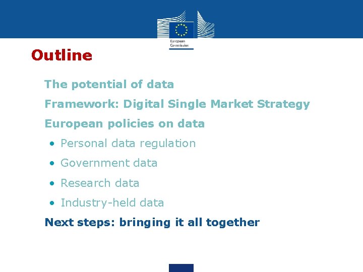 Outline • The potential of data • Framework: Digital Single Market Strategy • European