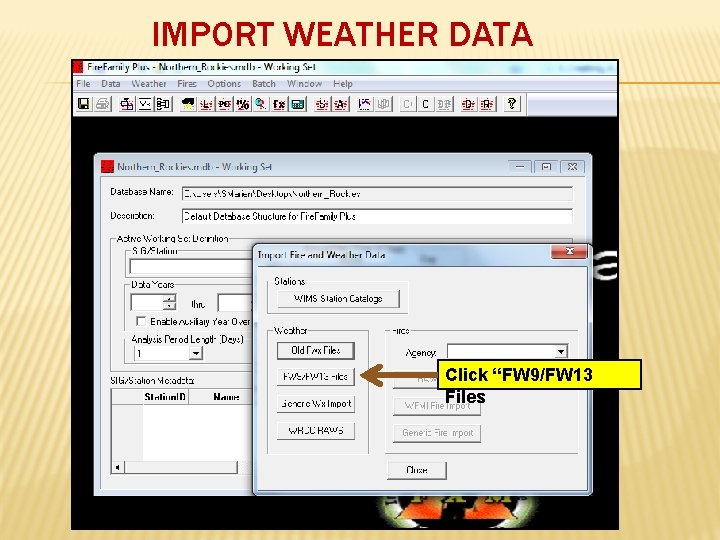 IMPORT WEATHER DATA Click “FW 9/FW 13 Files 