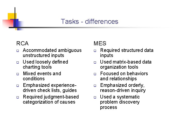 Tasks - differences RCA q q q Accommodated ambiguous unstructured inputs Used loosely defined
