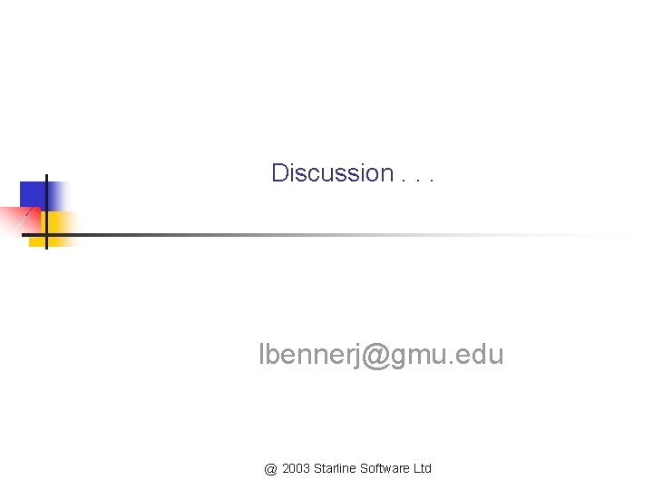 Discussion. . . lbennerj@gmu. edu @ 2003 Starline Software Ltd 