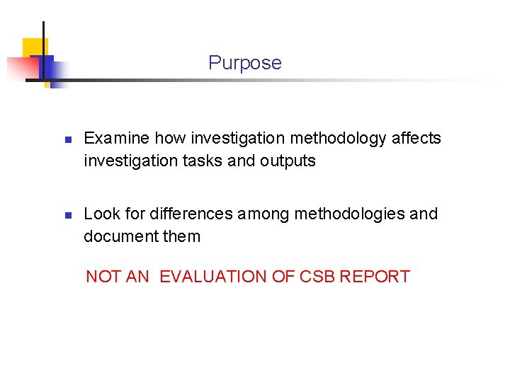 Purpose n n Examine how investigation methodology affects investigation tasks and outputs Look for