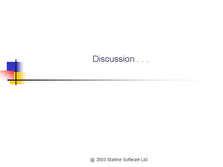 Discussion. . . @ 2003 Starline Software Ltd 