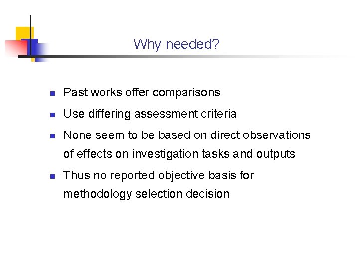 Why needed? n Past works offer comparisons n Use differing assessment criteria n None