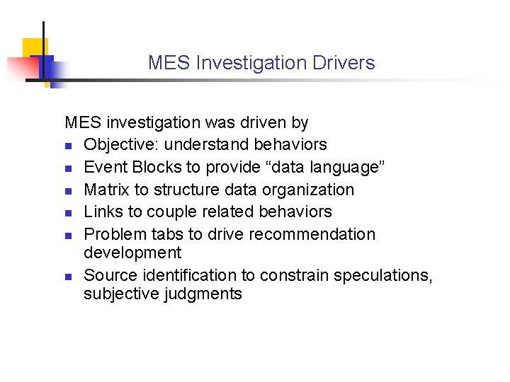 MES Investigation Drivers MES investigation was driven by n Objective: understand behaviors n Event