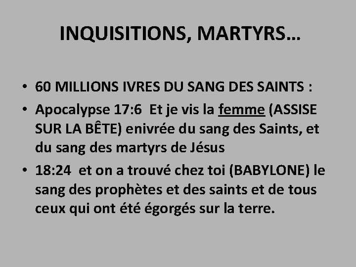  INQUISITIONS, MARTYRS… • 60 MILLIONS IVRES DU SANG DES SAINTS : • Apocalypse