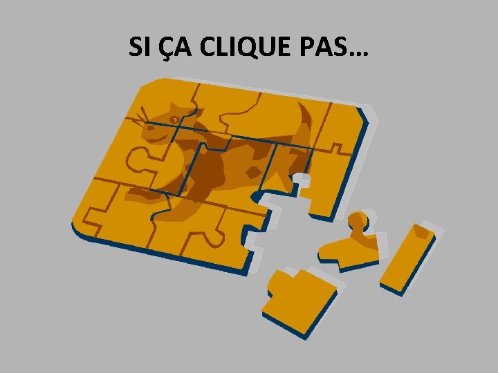 SI ÇA CLIQUE PAS… 